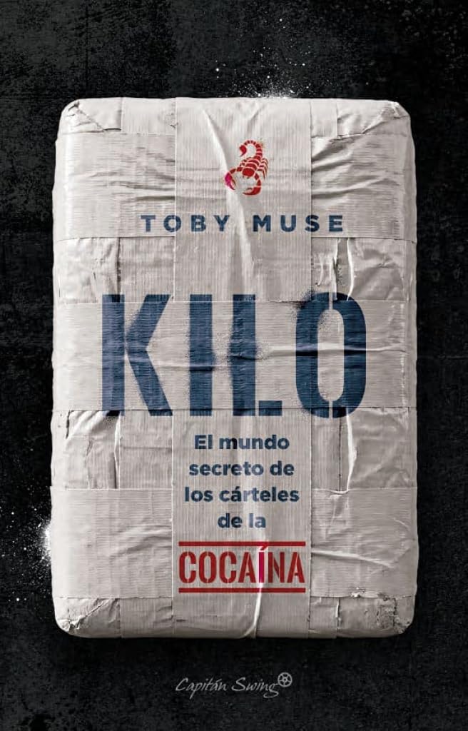 Kilo: El mundo secreto de los cárteles de la cocaína (Ensayo)