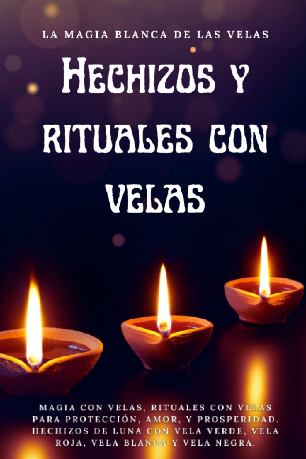 Libro: La Magia blanca de las Velas - Hechizos y rituales con velas: Magia con velas, rituales con velas para protección, amor, y prosperidad. Hechizos de ... vela blanca y vela negra. (Spanish Edition)