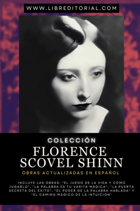 Colección FLORENCE SCOVEL SHINN - Obras Actualizadas EN ESPAÑOL: Incluye: "El Juego de la Vida y Cómo Jugarlo", "La Palabra es Tu Varita Mágica", "El ... YO SOY - Autores del Nuevo Pensamiento)