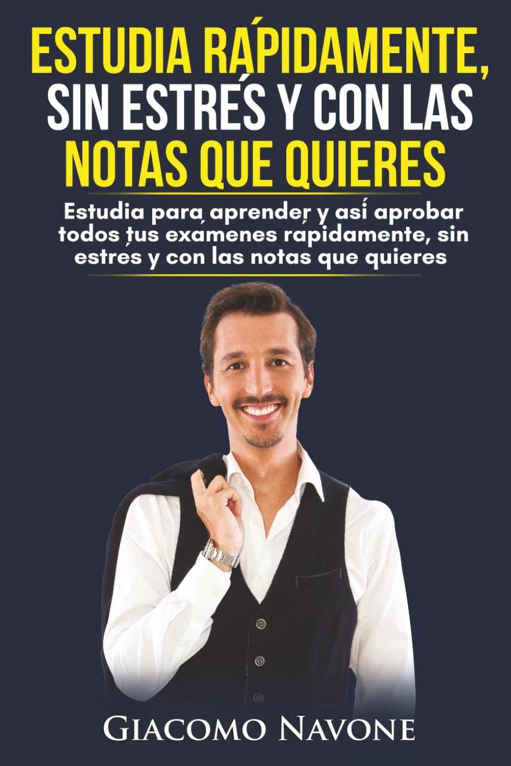Libro: Estudia rápidamente, sin estrés y con las notas que quieres: Estudia para aprender y así aprobar todos tus exámenes rápidamente, sin estrés y con las notas que quieres (Spanish Edition)