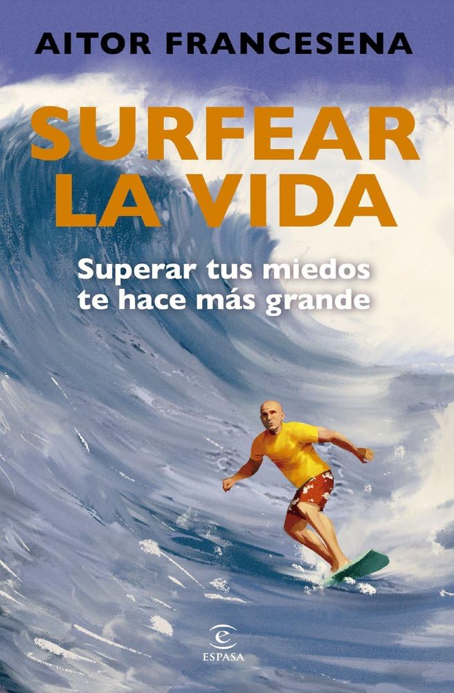 Libro: Surfear la vida: Superar tus miedos te hace más grande (Espasa Crecimiento personal)