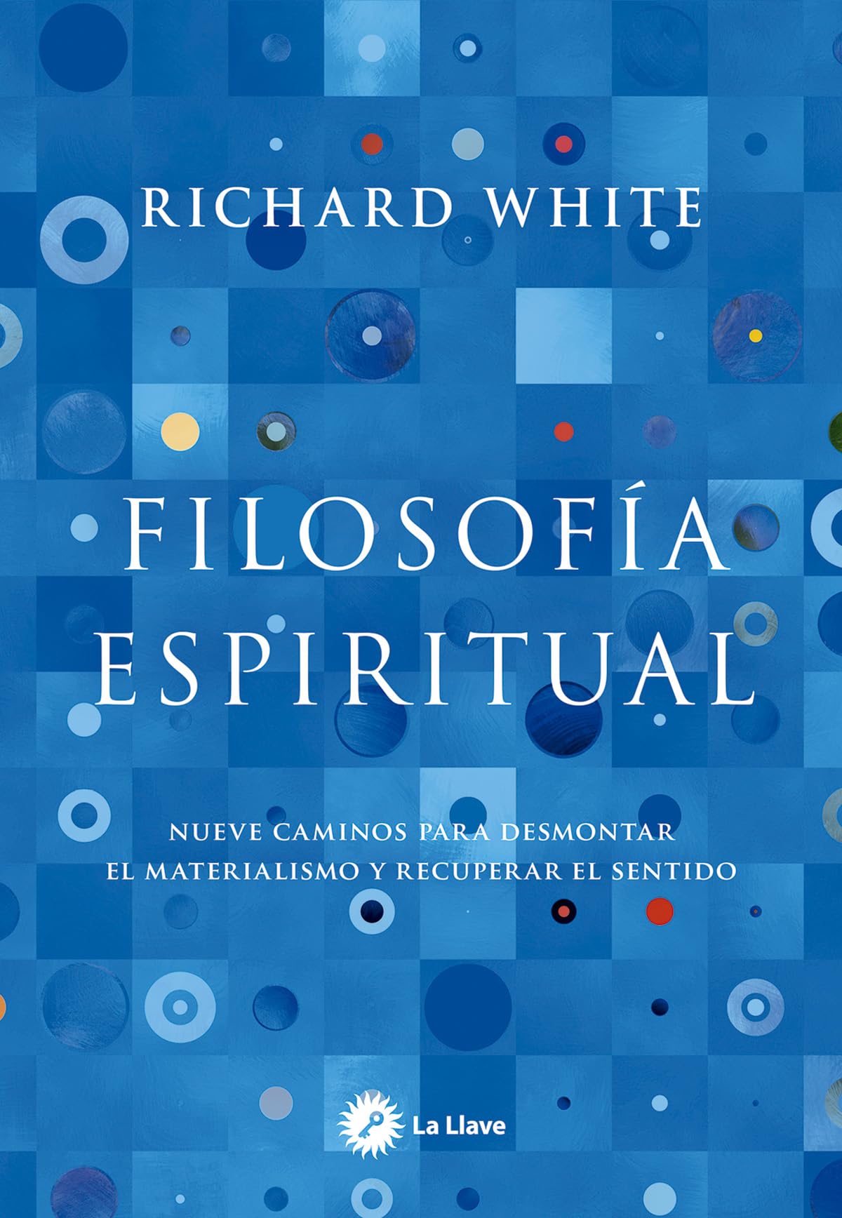 Libro: Filosofía espiritual: Nueve caminos para desmontar el materialismo y recuperar el sentido.
