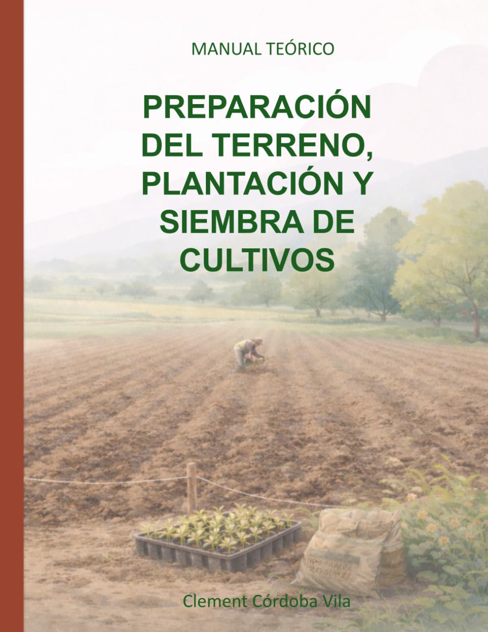 Libro: PREPARACIÓN DEL TERRENO, PLANTACIÓN Y SIEMBRA DE CULTIVOS: MANUAL TEÓRICO (Manuales y cuadernos de CFGB Agrojardineria y composiciones florales)