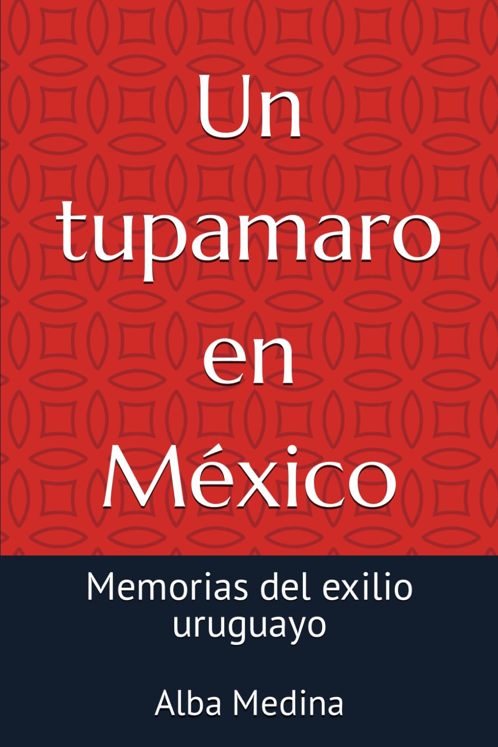 Libro: Un tupamaro en México: Memorias del exilio uruguayo (Spanish Edition)