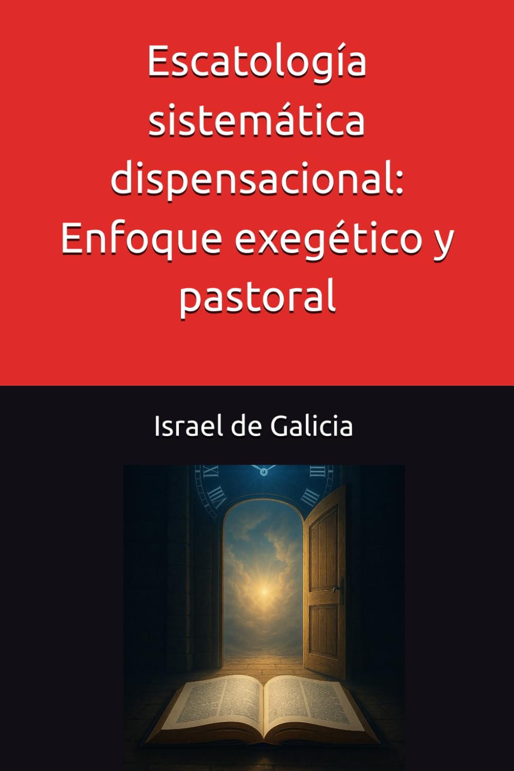 Libro: Escatología sistemática dispensacional: Enfoque exegético y pastoral