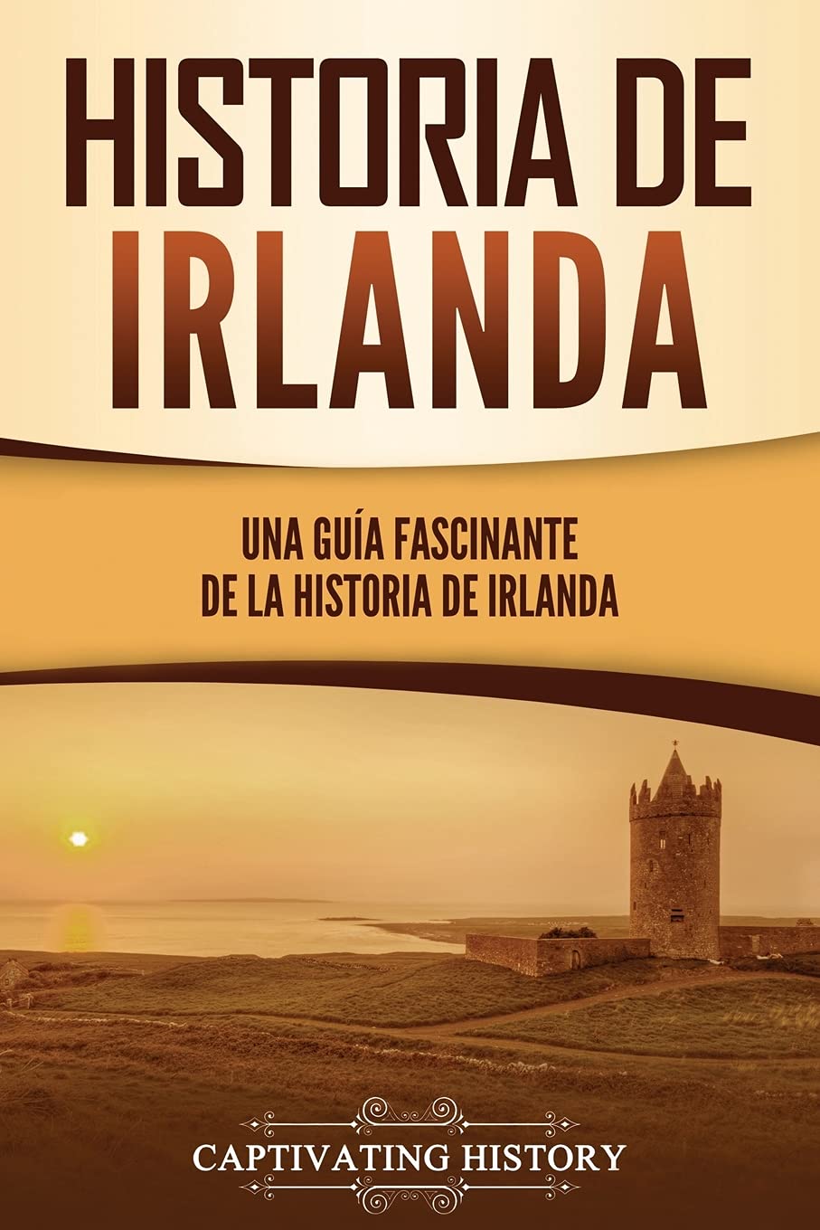 Libro: Historia de Irlanda: Una guía fascinante de la historia de Irlanda (Spanish Edition)