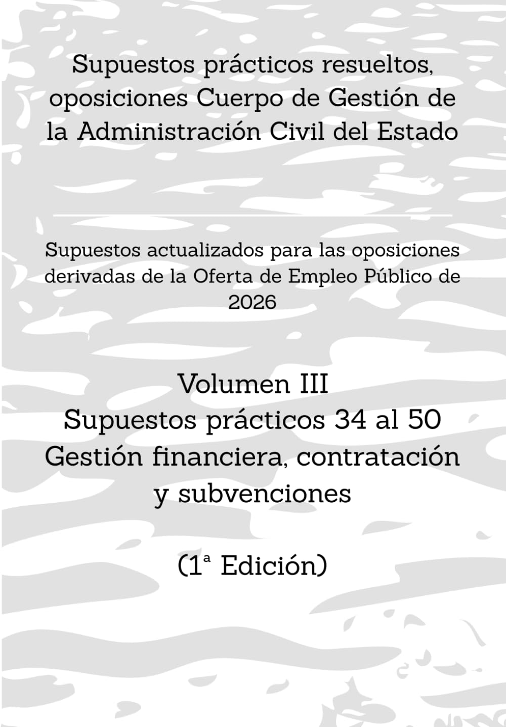 Libro: Supuestos prácticos resueltos, oposiciones Cuerpo de Gestión de la Administración Civil del Estado: Volumen III Supuestos prácticos 34 al 50 sobre ... GESTIÓN DEL ESTADO) (Spanish Edition)
