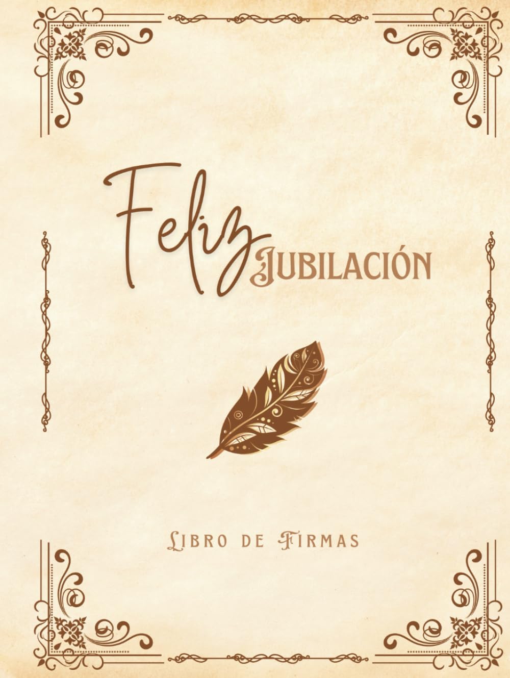 LIBRO DE FIRMAS " FELIZ JUBILACIÓN ": Regalo para despedida fiesta de Jubilación. Libro de firmas, dedicatorias, fotografías, sugerencias y más... ... 100 páginas con diseño vintage y papel crema.