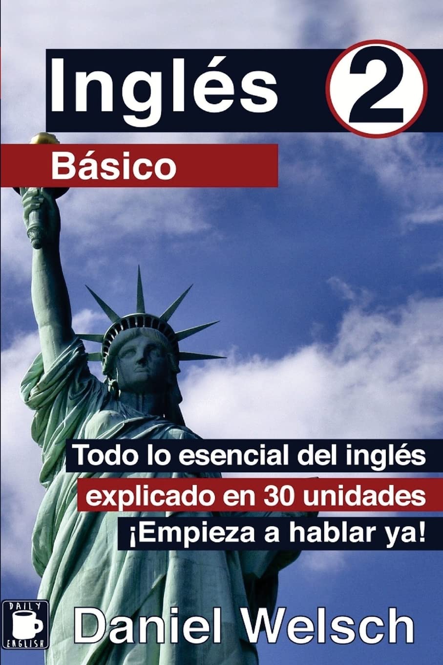 Libro: Inglés Básico 2: Todo lo esencial del inglés explicado en 30 unidades. ¡Empieza a hablar ya! (Spanish Edition)