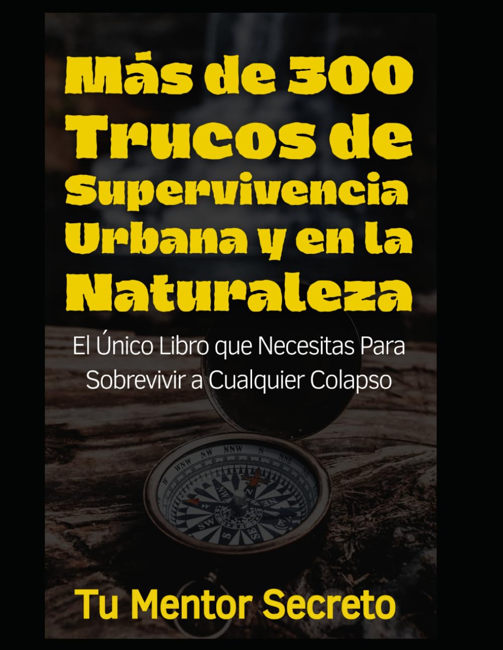 Libro: Más de 300 Trucos de Supervivencia Urbana y en la Naturaleza: El Único Libro que Necesitas Para Sobrevivir a Cualquier Colapso