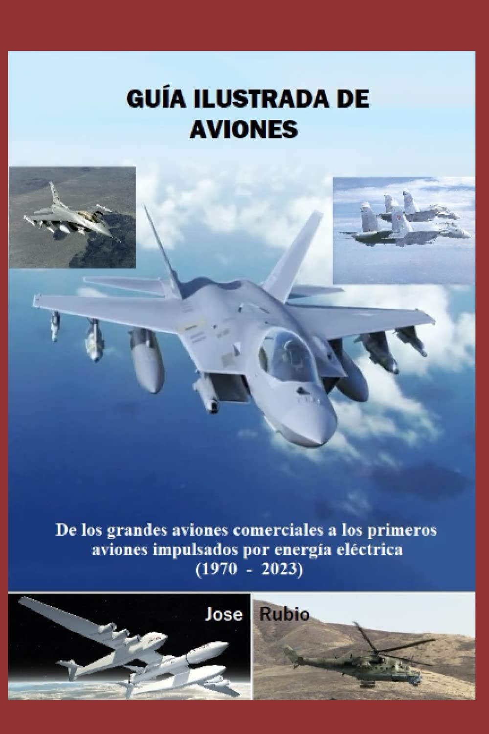 Libro: GUÍA ILUSTRADA DE AVIONES: De los grandes aviones comerciales a los primeros aviones impulsados por energía eléctrica (1970 - 2023)