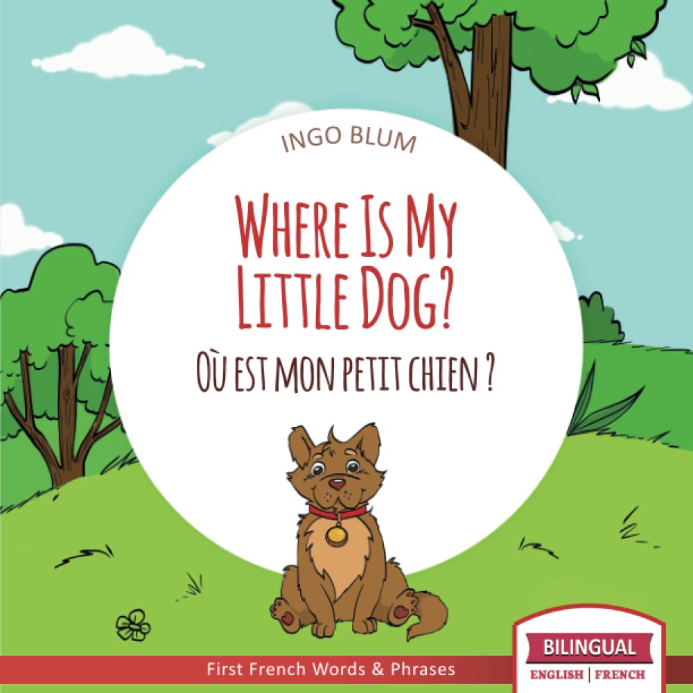 Libro: Where Is My Little Dog? - Où est mon petit chien?: Bilingual English-French Picture Book for Children Ages 2-6 (Where Is.? - Où est.?)