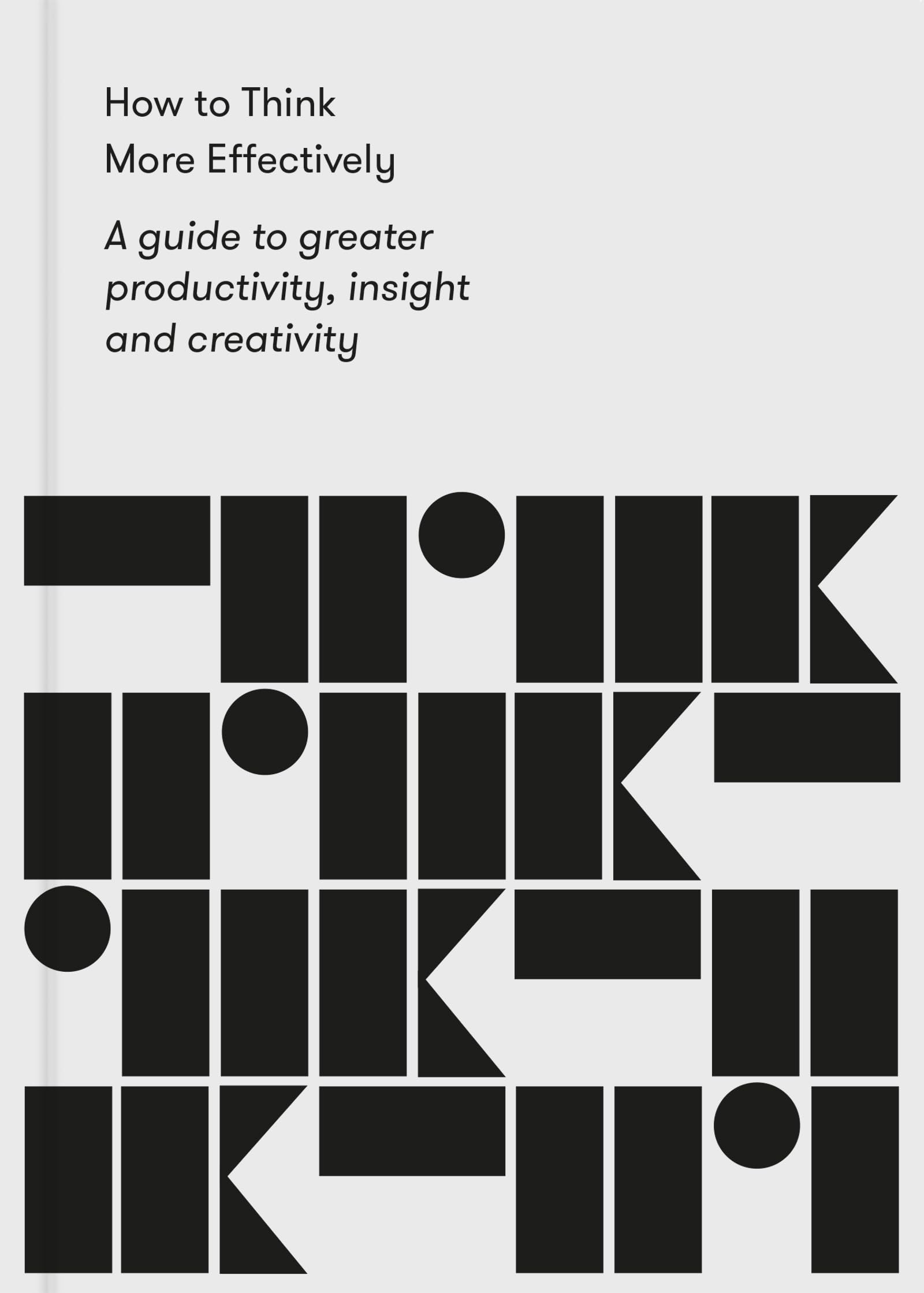 Libro: How to Think More Effectively: A guide to greater productivity, insight and creativity