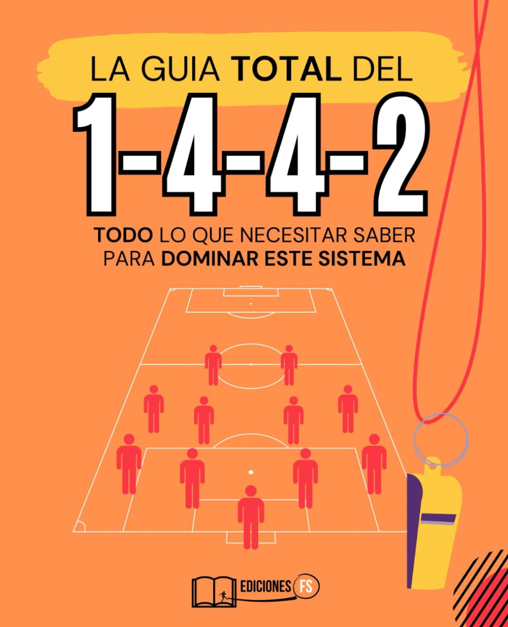 Libro: Manual DEFINITIVO del sistema 1-4-4-2 en fútbol: Domina el sistema más utilizado de la historia del fútbol