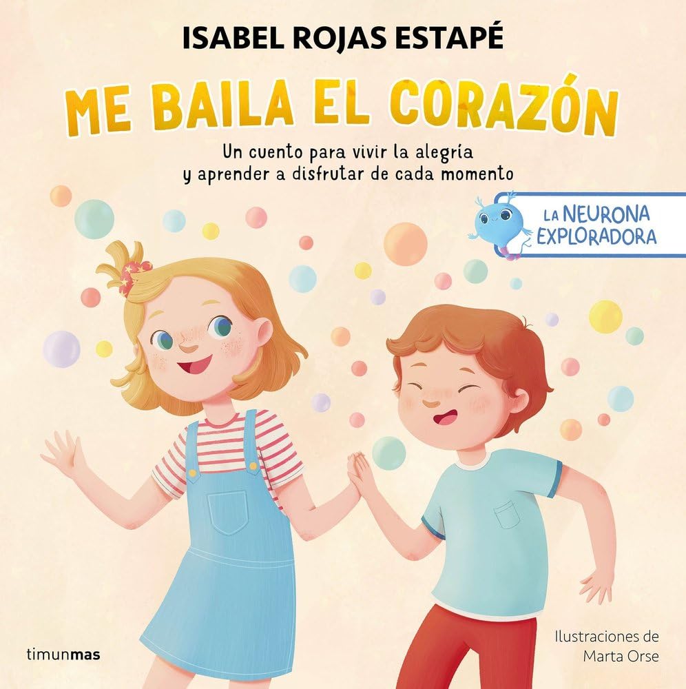 Libro: La neurona exploradora. Me baila el corazón: Un cuento para vivir la alegría y aprender a disfrutar de cada momento (Salud y bienestar para peques)