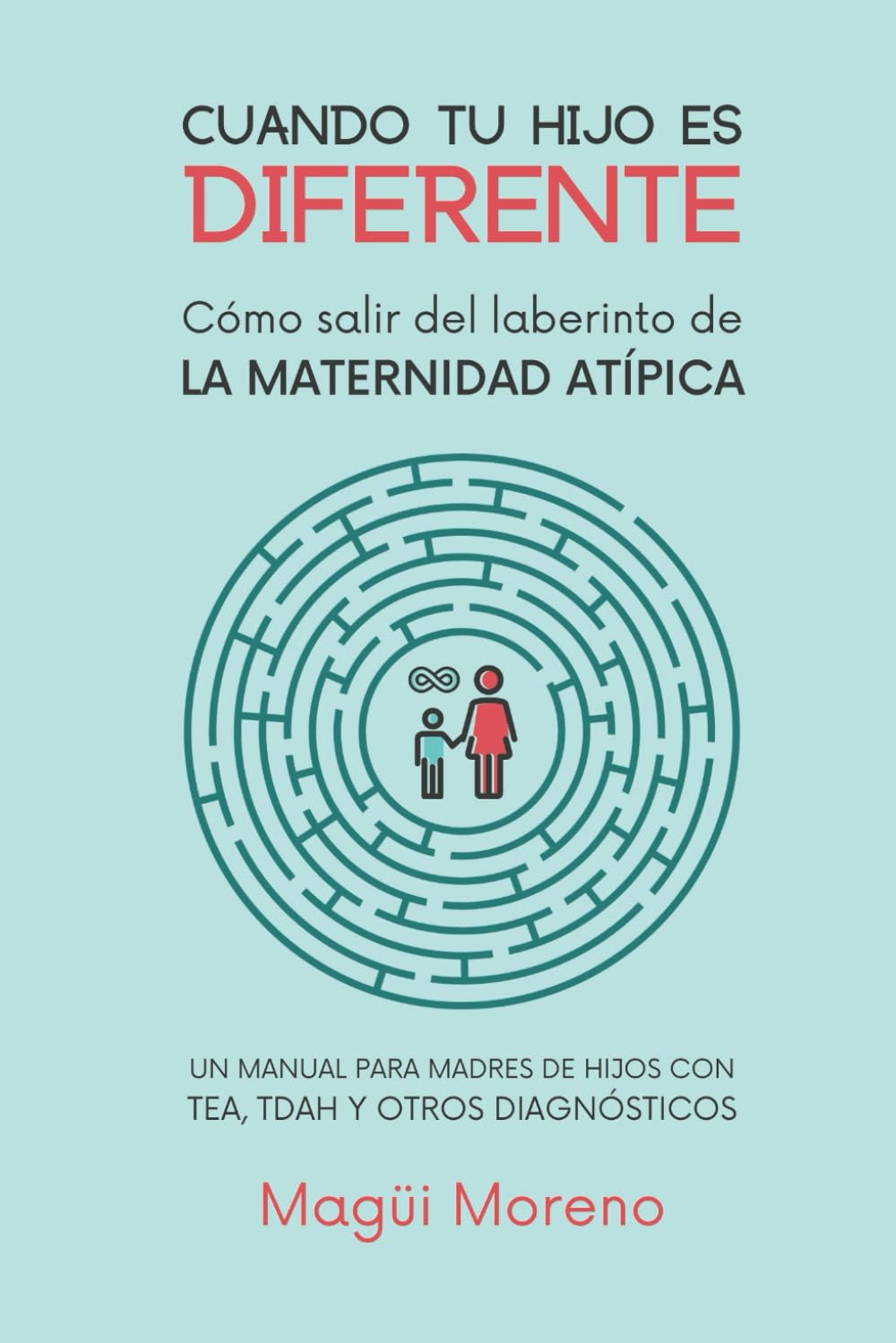Libro: Cuando tu Hijo es Diferente: Cómo salir del laberinto de la maternidad atípica (Spanish Edition)