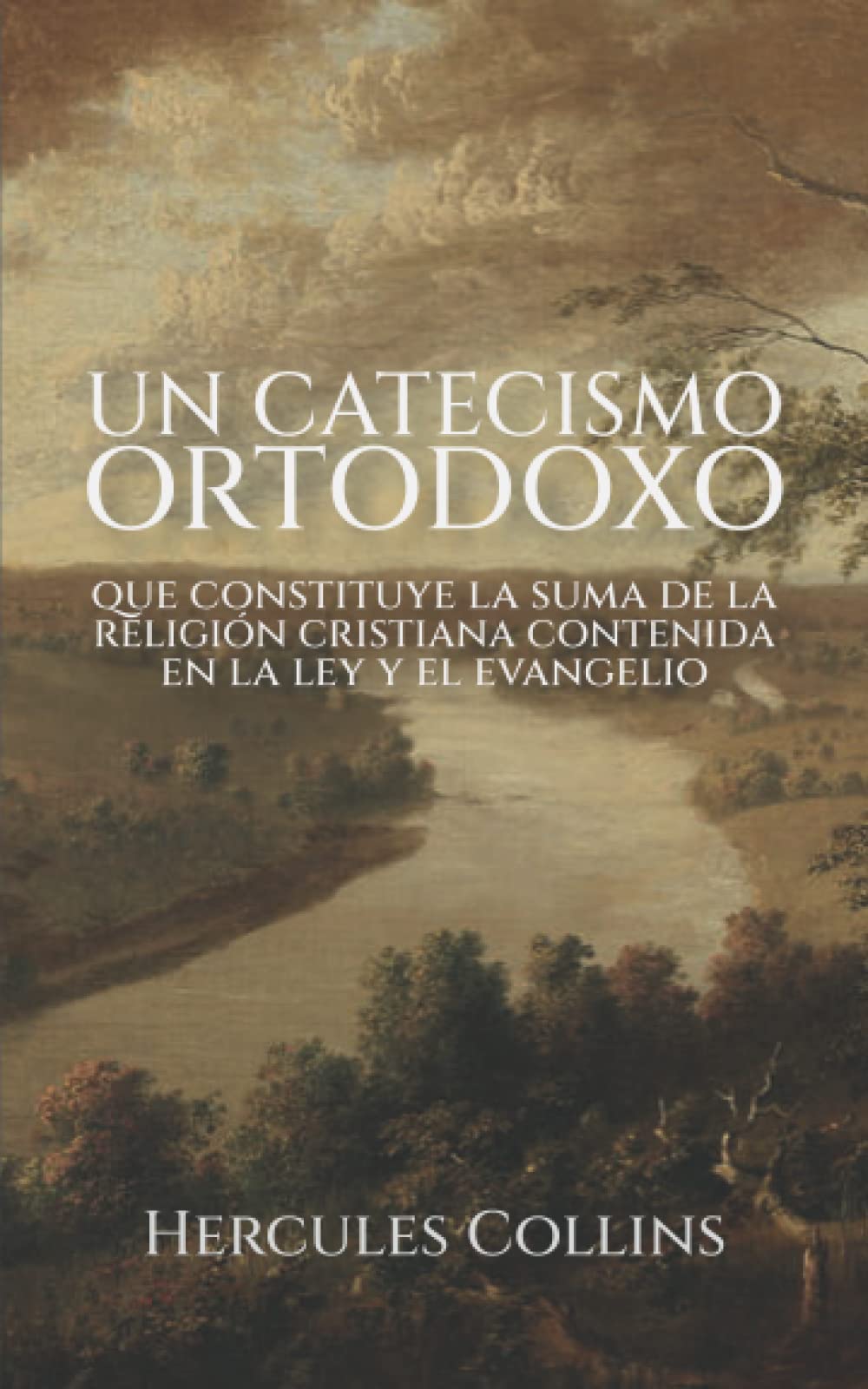 Libro: Un catecismo ortodoxo: que constituye la suma de la religión cristiana contenida en la ley y el evangelio
