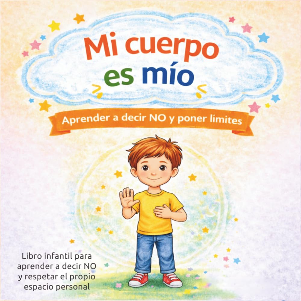 Libro: Mi cuerpo es mío: Libro infantil para aprender a decir NO, poner límites y respetar el propio espacio