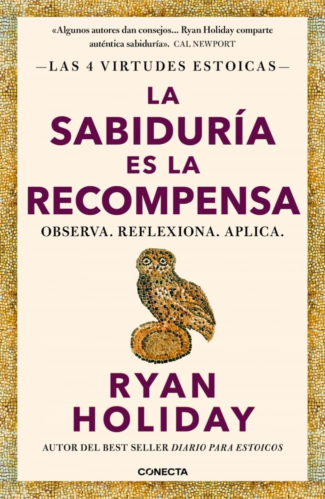 La sabiduría es la recompensa (Las 4 virtudes estoicas 4): Observa. Reflexiona. Aplica. (Conecta)