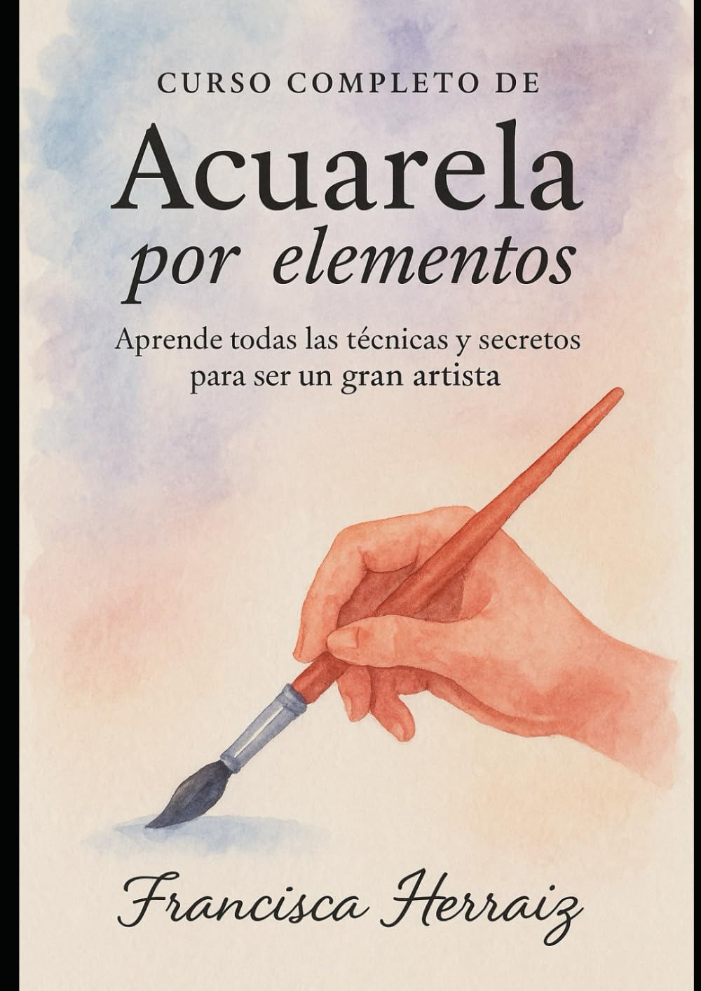 Libro: Curso completo de acuarela por elementos: Aprende todas las técnicas y secretos para ser un gran artista
