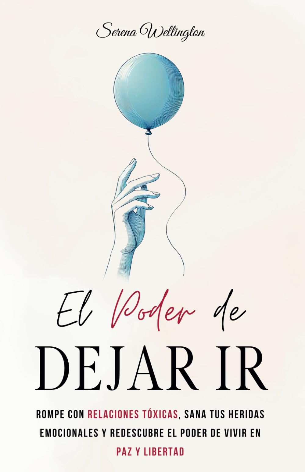 Libro: El Poder de Dejar Ir: Rompe con Relaciones Tóxicas, Sana tus Heridas Emocionales y Redescubre el Poder de Vivir en Paz y Libertad