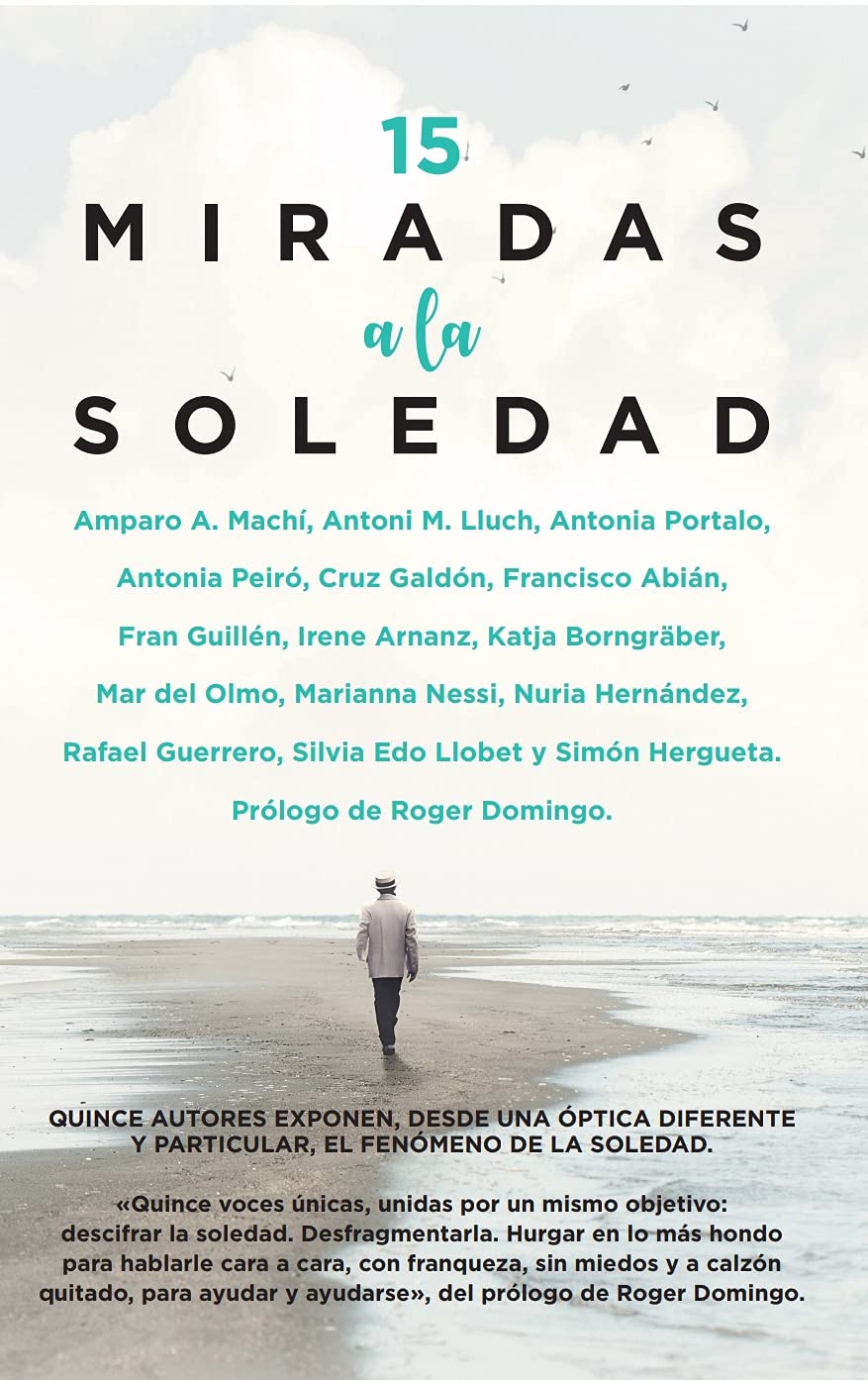 Libro: 15 Miradas a la soledad: Quince autores analizan, desde una óptica diferente y particular, la parte más positiva de la soledad.