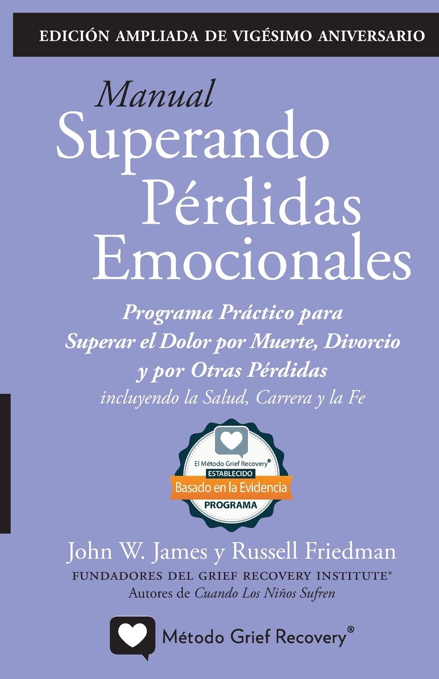 Libro: MANUAL SUPERANDO PÉRDIDAS EMOCIONALES, vigésimo aniversario, edición extendida: programa de acción para superar la muerte, el divorcio y otras ... profesional y la fe. (Spanish Edition)
