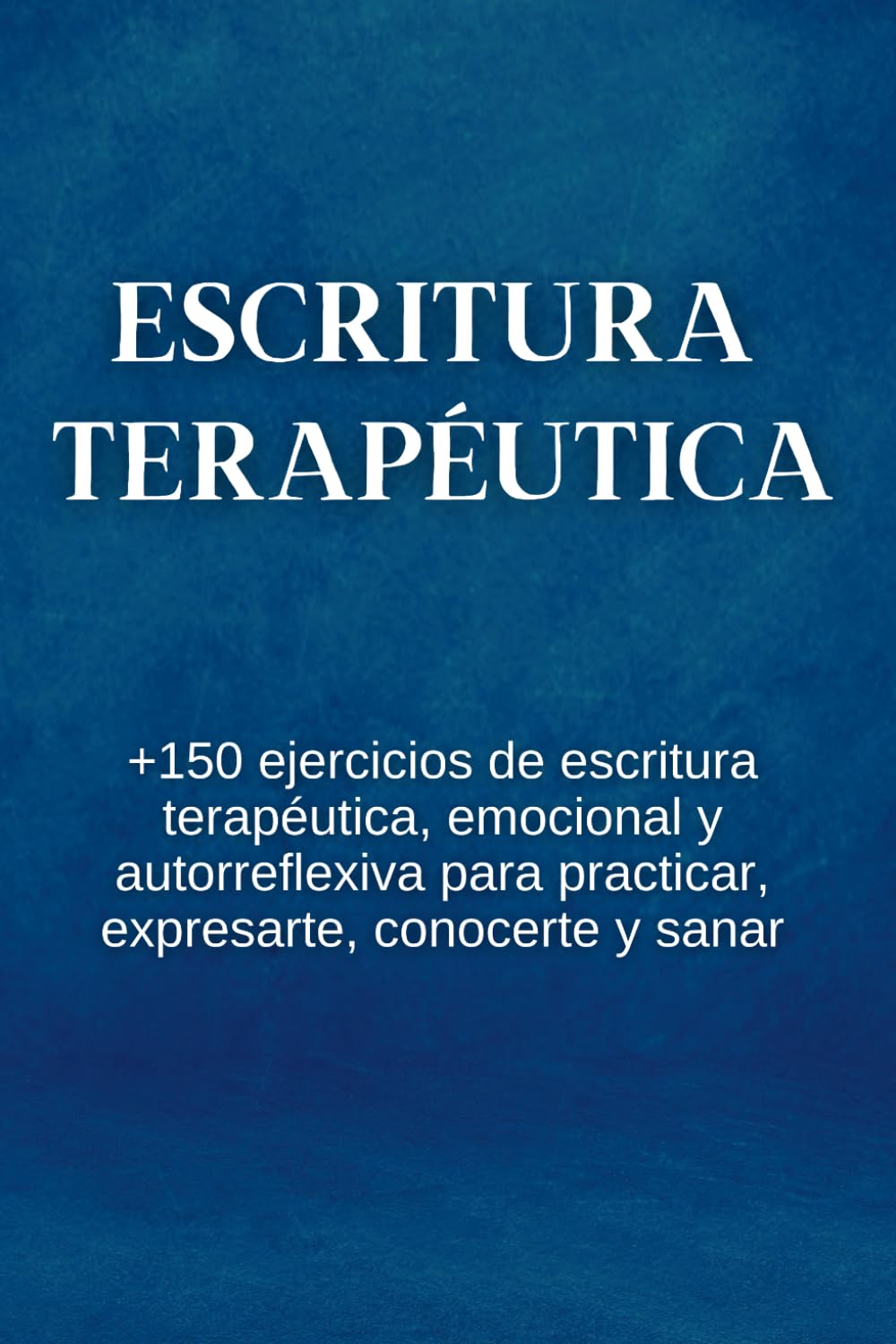 Libro: Escritura Terapéutica: +150 Ejercicios De Escritura Terapéutica, Emocional Y Autorreflexiva Para Practicar, Expresarte, Conocerte Y Sanar (Spanish Edition)