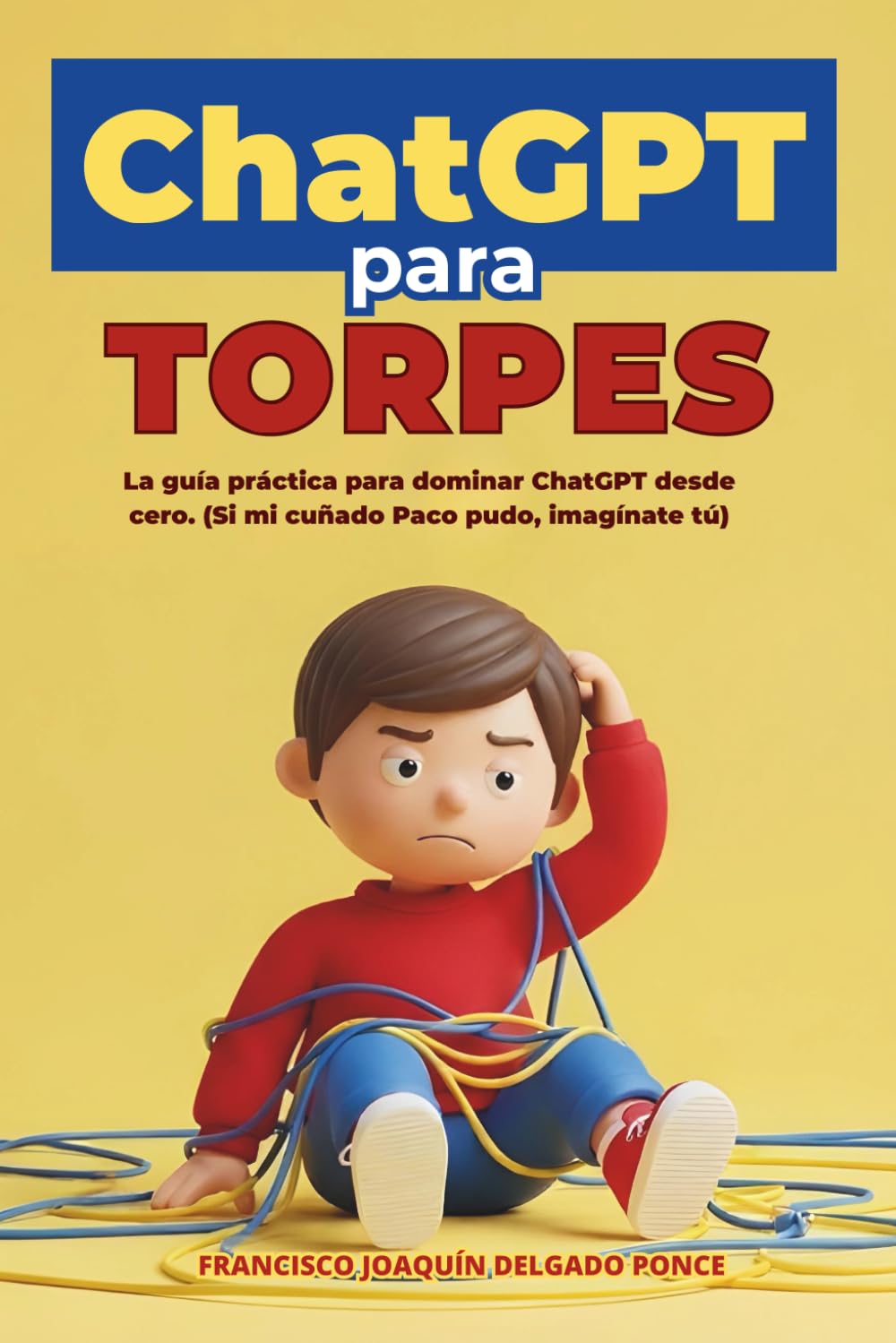 Libro: ChatGPT para torpes: La guía práctica para dominar ChatGPT desde cero. (Si mi cuñado Paco pudo, imagínate tú). Adaptado para otras IAs: Gemini, Claude, etc... (Inteligencia Artificial)
