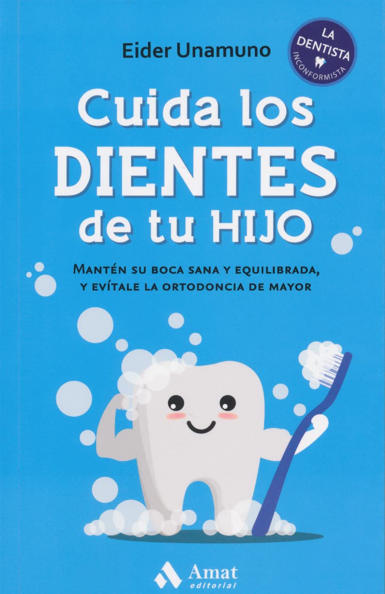 Libro: Cuida Los Dientes De Tu Hijo - Manten Su Boca Sana Y Equilibrada, Y Evitale La Ortodoncia De Mayor (AMAT)
