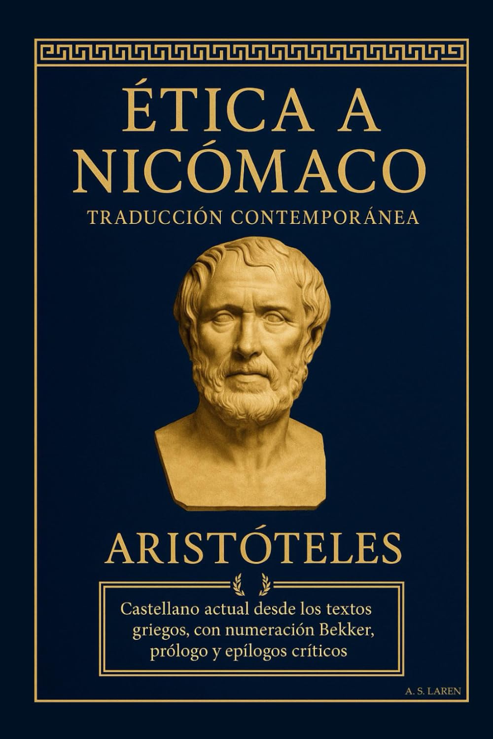 Libro: Ética a Nicómaco — Traducción contemporánea: Castellano actual desde los textos griegos, con numeración Bekker, prólogo y epílogos críticos