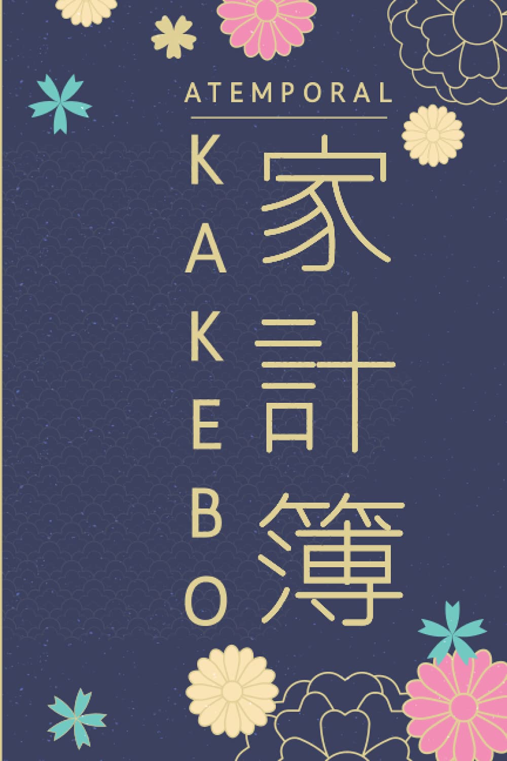 Libro: Atemporal KAKEBO: Cuaderno diario para la gestión de cuentas para mantener un presupuesto y ahorrar con el método japonés | para manejar cuentas ... sus gastos para guardar dinero mensualmente