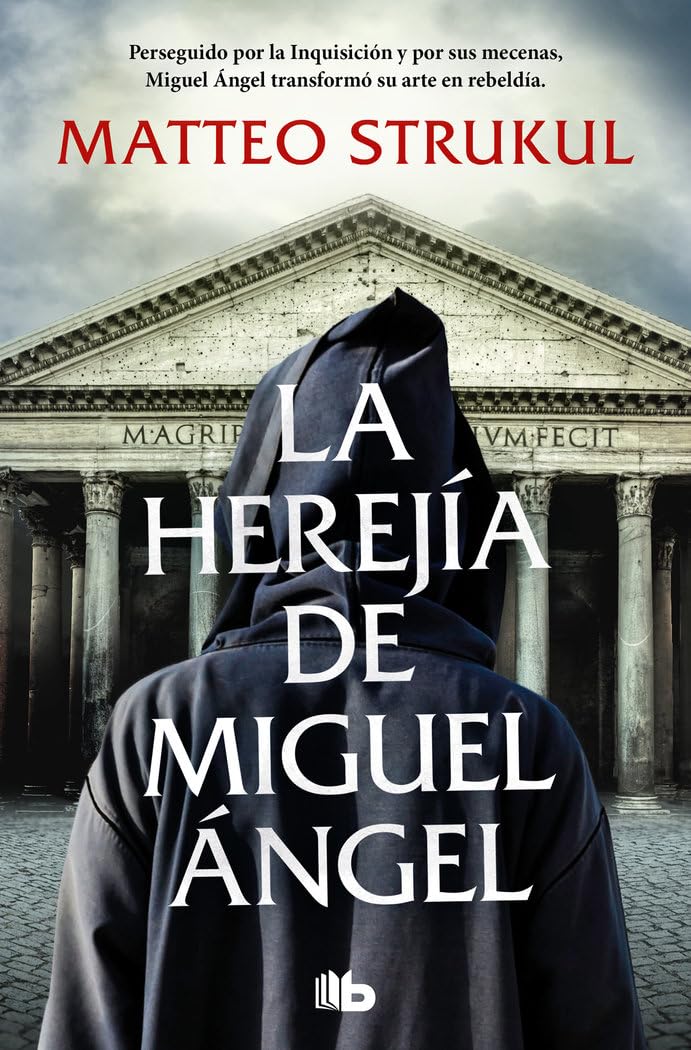 Libro: La herejía de Miguel Ángel: Perseguido por la Inquisición y por sus mecenas, Miguel Ángel transformó su arte en rebeldía (Ficción)