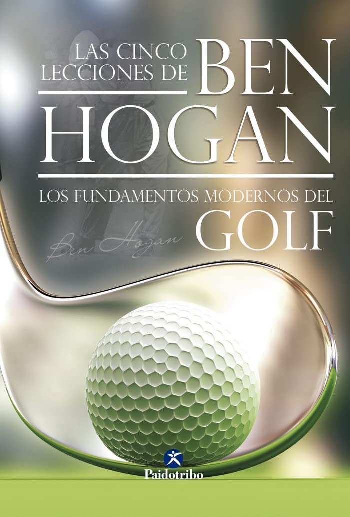 Libro: Cinco lecciones de BEN HOGAN, Las. Los fundamentos modernos del Golf (Deportes)