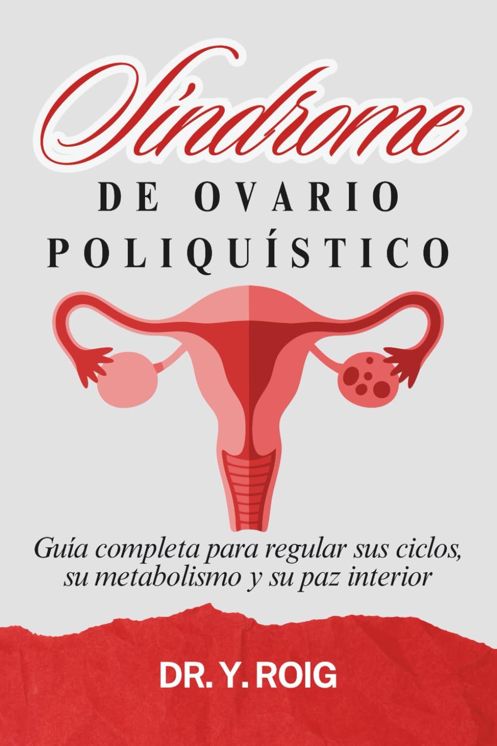 Libro: Síndrome de Ovario Poliquístico: Guía completa para regular sus ciclos, su metabolismo y su paz interior