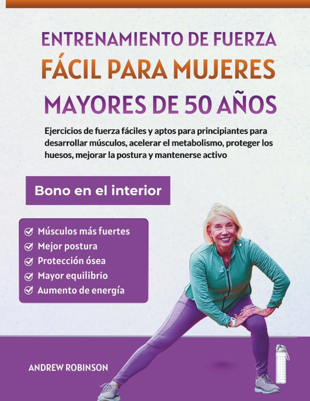 Libro: Entrenamiento de fuerza fácil para mujeres mayores de 50 años: Ejercicios de fuerza fáciles y aptos para principiantes para desarrollar músculos, ... proteger los huesos (Spanish Edition)