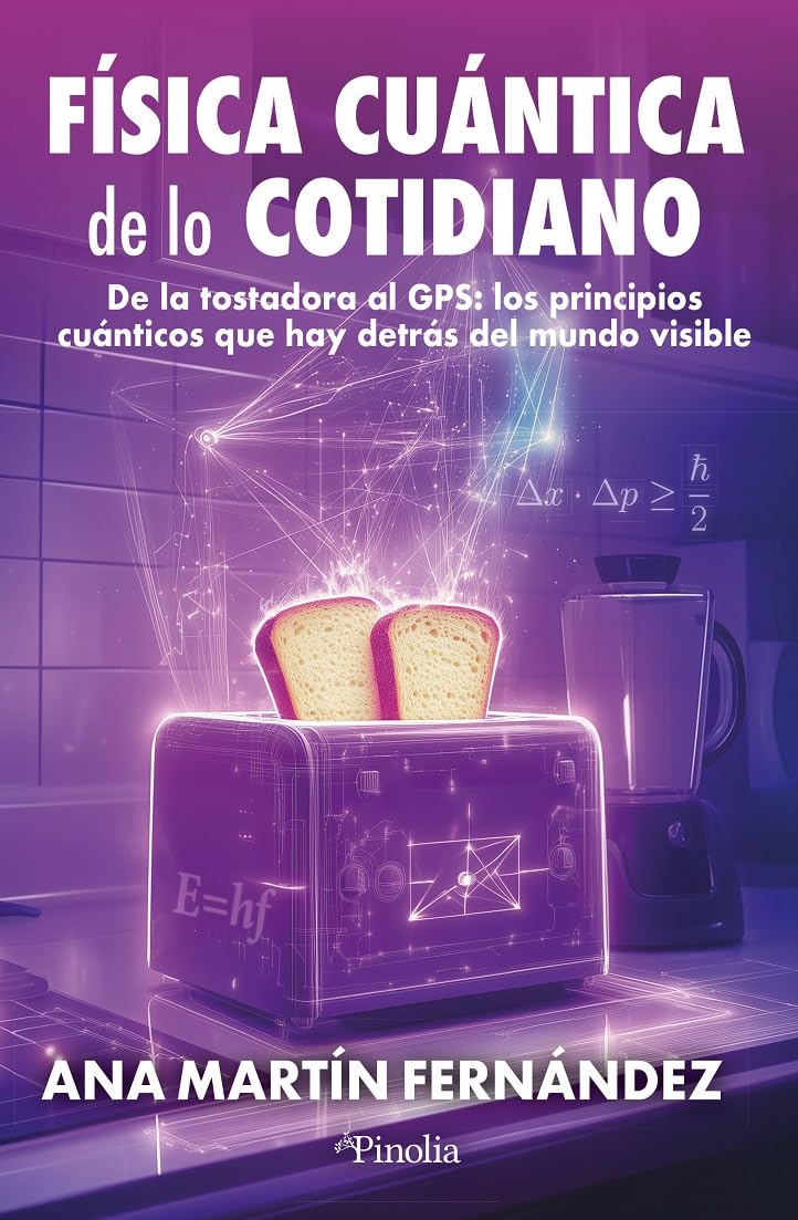 Libro: FÍSICA CUÁNTICA DE LO COTIDIANO: De la tostadora al GPS: los principios cuánticos que hay detrás del mundo visible (Divulgación científica)