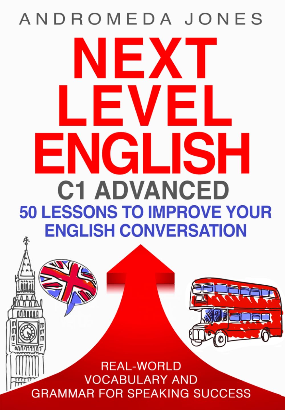 Libro: Next Level English C1 Advanced: 50 lessons to improve your English conversation: Real-world vocabulary and grammar for speaking success