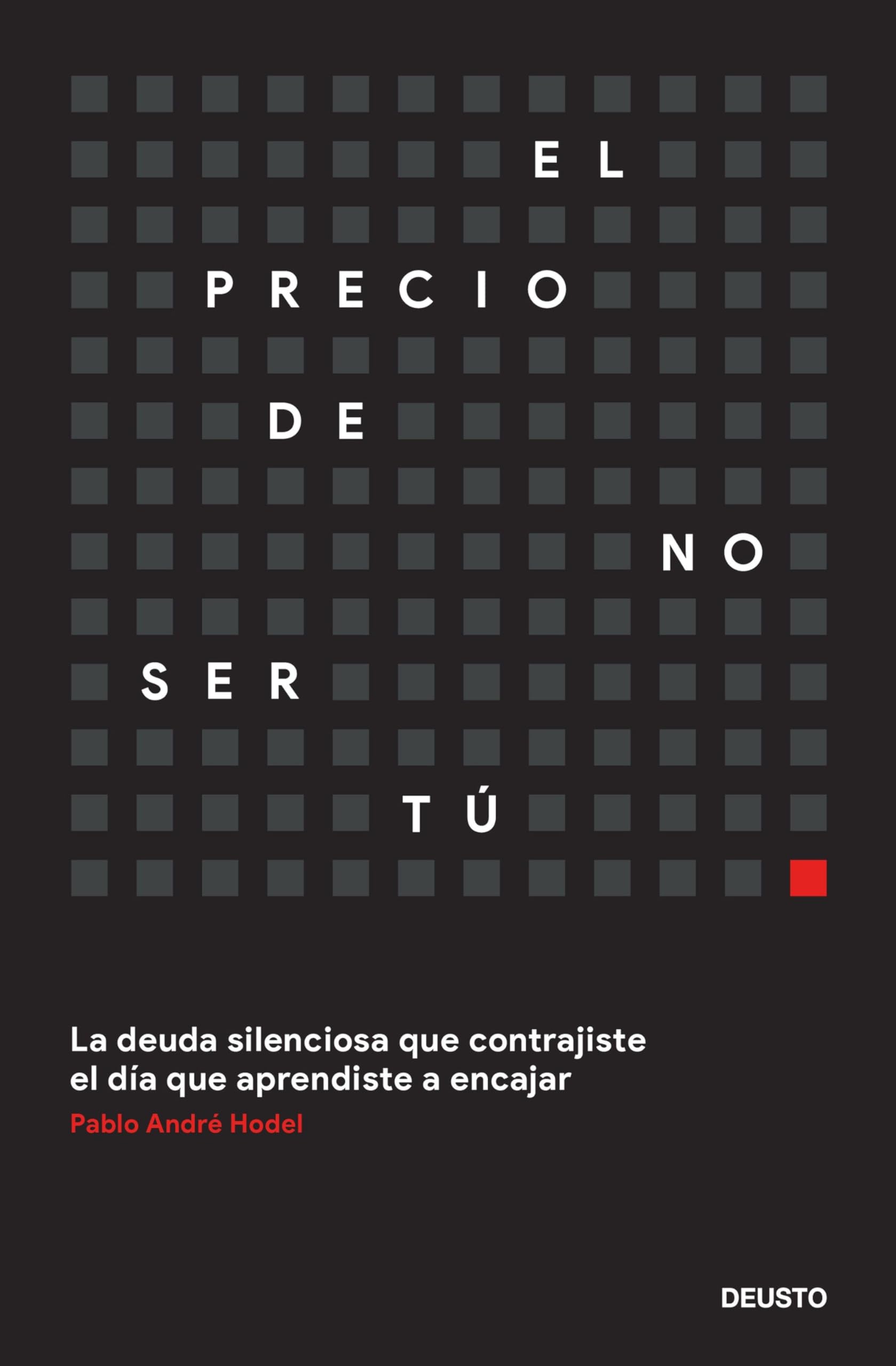 El precio de no ser tú: La deuda silenciosa que contrajiste el día que aprendiste a encajar (Deusto)
