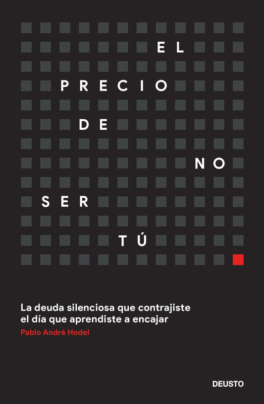 El precio de no ser tú: La deuda silenciosa que contrajiste el día que aprendiste a encajar (Deusto)
