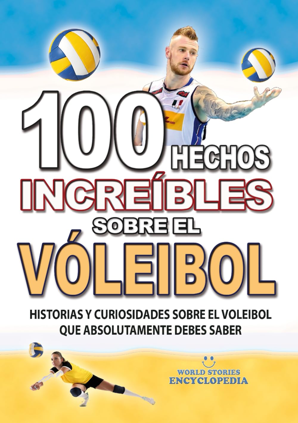 Libro: 100 HECHOS INCREÍBLES SOBRE EL VOLEIBOL: Historias y Curiosidades sobre el Voleibol que Absolutamente debes Saber (HECHOS HISTORIAS Y CURIOSIDADES INCREÍBLES)