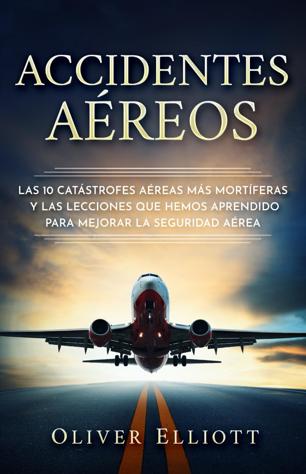 Libro: Accidentes Aéreos: Las 10 Catástrofes Aéreas Más Mortíferas y las Lecciones Que Hemos Aprendido Para Mejorar la Seguridad Aérea