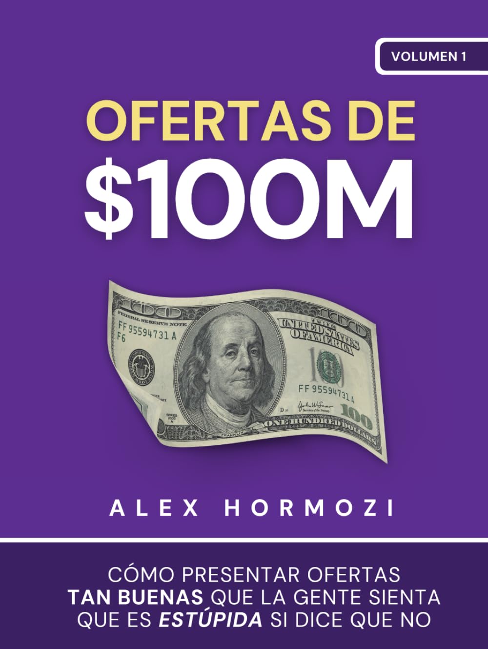 Libro: Ofertas de $100M: Cómo presentar ofertas tan buenas que la gente sienta que es estúpida si dice que no (Acquisition.com $100M Series)