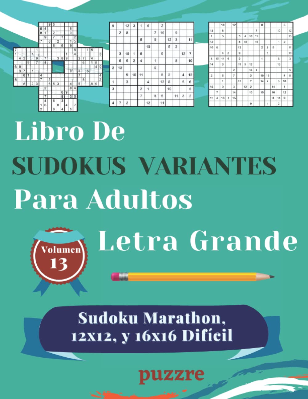 Libro De Sudokus Variantes Para Adultos Letra Grande Volumen 13 - Sudoku Marathon, 12x12, y 16x16 Difícil: Libro Del Rompecabezas Juegos De Lógica (Spanish Edition)