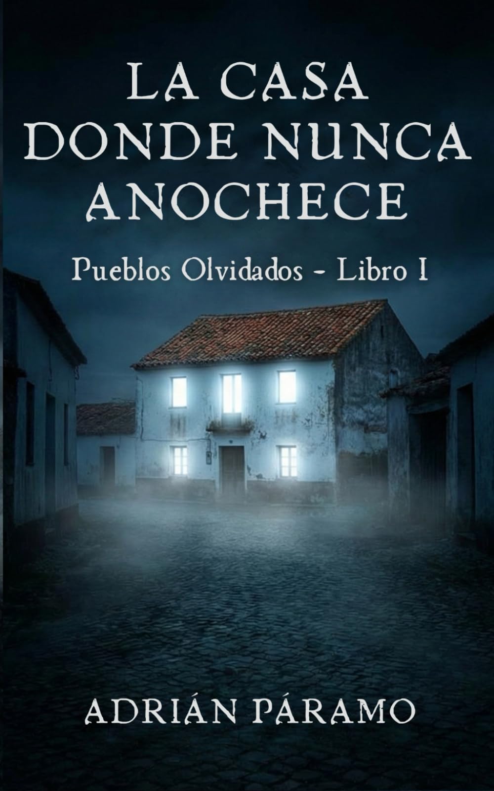 Libro: La casa donde nunca anochece: Una novela de terror psicológico (Pueblos Olvidados)