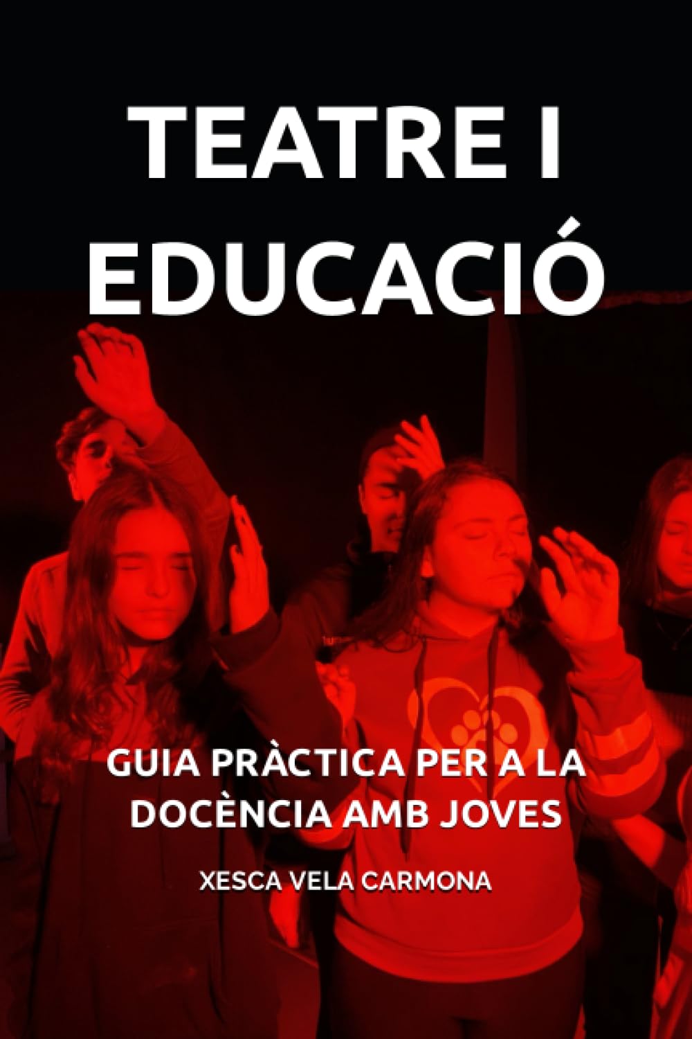 Libro: TEATRE I EDUCACIÓ: GUIA PRÀCTICA PER A LA DOCÈNCIA AMB JOVES
