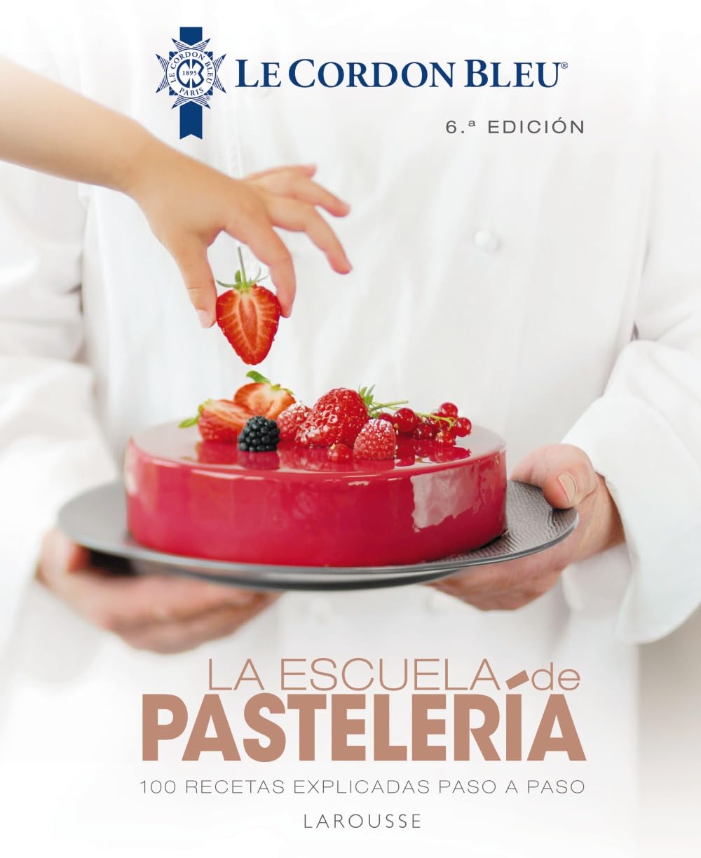Libro: La escuela de pastelería. Le Cordon Bleu® (LAROUSSE - Libros Ilustrados/ Prácticos - Gastronomía - Grandes Obras)