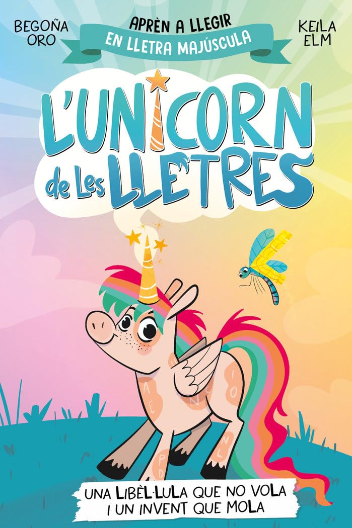 L'unicorn de les lletres 1 - Una libèl·lula que no vola i un invent que mola: Aprèn a llegir amb MAJÚSCULES (a partir dels 5 anys) (Primeres lectures)