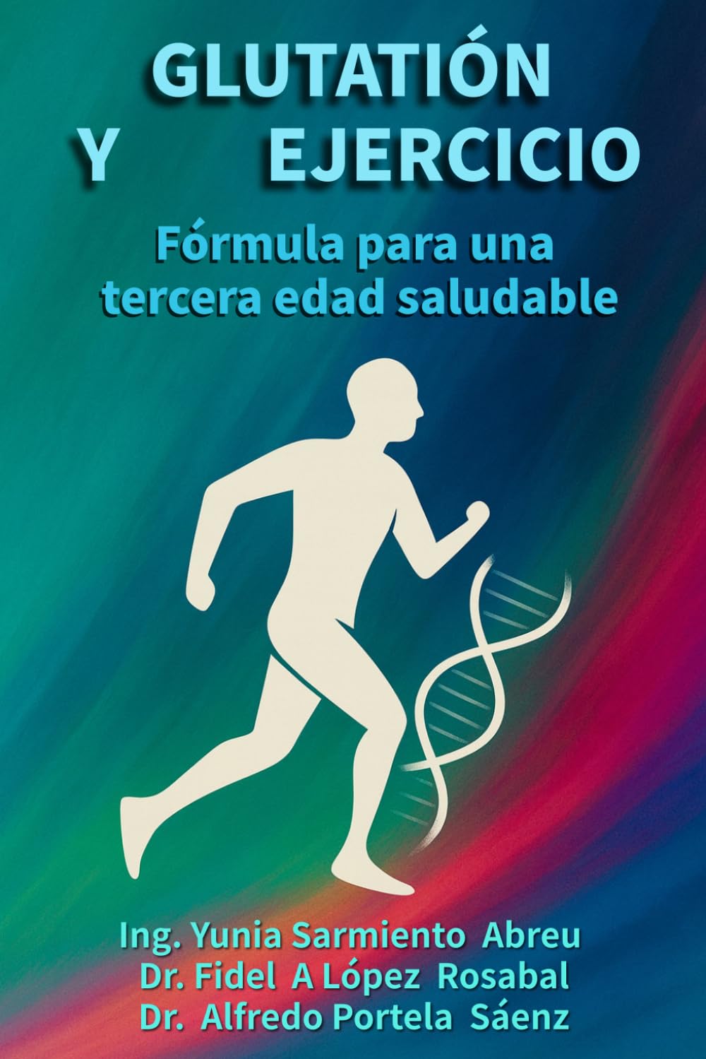Libro: Glutatión y ejercicio: Fórmula para una tercera edad saludable: Regeneración celular, movimiento consciente y longevidad activa para adultos mayores (“Glutatión en acción”)