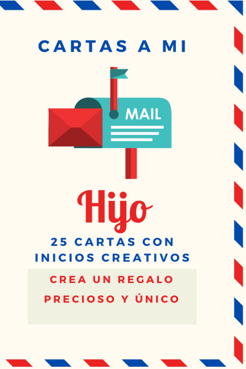 Libro: Cartas a Mi Hijo 25 Cartas con Inicios Creativos para un Regalo Precioso y Unico: Diario en forma de cartas para guardar tus mejores recuerdos